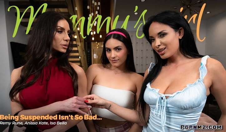 MommysGirl Anissa Kate Isa Bella Remy Rune – Being Suspended Isnt So Bad